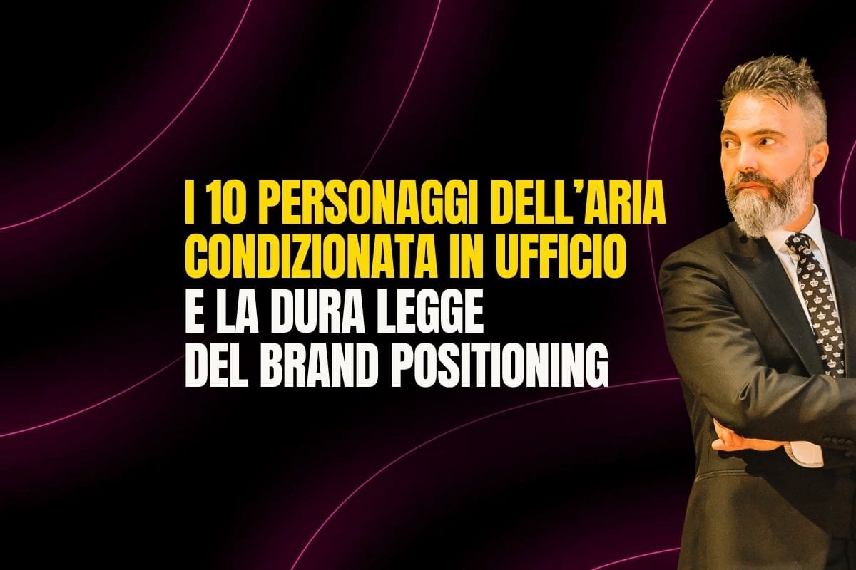 I 10 personaggi dell'aria condizionata in ufficio e la dura legge del Brand Positioning